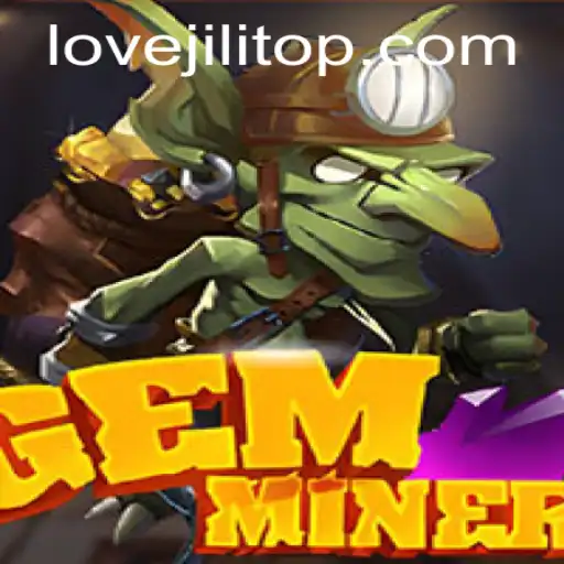 GemMiner: Unearthing Adventure with LOVEJILI
